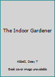 Hardcover The Indoor Gardener Book