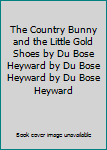 Hardcover The Country Bunny and the Little Gold Shoes by Du Bose Heyward by Du Bose Heyward by Du Bose Heyward Book