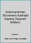 Hardcover Americanismos: Diccionario ilustrado Sopena (Spanish Edition) Book