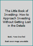 Paperback The Little Book of Inve$ting: How to Approach Investing Without Getting Lost in the Details Book