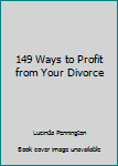 Hardcover 149 Ways to Profit from Your Divorce Book