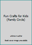 Hardcover Fun Crafts for Kids (Family Circle) Book