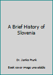 Unknown Binding A Brief History of Slovenia Book
