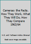Cameras: the Facts. How They Work, What They Will Do, How They Compare 1963/64