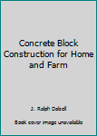 Unknown Binding Concrete Block Construction for Home and Farm Book