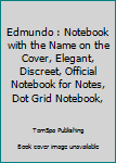 Edmundo : Notebook with the Name on the Cover, Elegant, Discreet, Official Notebook for Notes, Dot Grid Notebook,