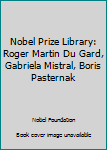 Hardcover Nobel Prize Library: Roger Martin Du Gard, Gabriela Mistral, Boris Pasternak Book