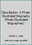Paperback Clara Barton: A Photo-Illustrated Biography (Photo-Illustrated Biographies) Book