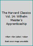 Hardcover The Harvard Classics Vol. 14: Wilhelm Meister's Apprenticeship Book