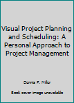 Paperback Visual Project Planning and Scheduling: A Personal Approach to Project Management Book