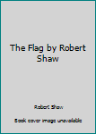 Hardcover The Flag by Robert Shaw Book
