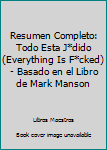 Paperback Resumen Completo: Todo Esta J*dido (Everything Is F*cked) - Basado en el Libro de Mark Manson [Spanish] Book