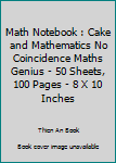 Paperback Math Notebook : Cake and Mathematics No Coincidence Maths Genius - 50 Sheets, 100 Pages - 8 X 10 Inches Book