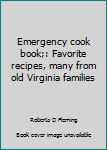 Unknown Binding Emergency cook book;: Favorite recipes, many from old Virginia families Book