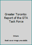 Hardcover Greater Toronto: Report of the GTA Task Force Book