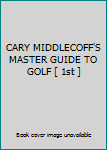 CARY MIDDLECOFF'S MASTER GUIDE TO GOLF [ 1st ]