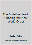 Paperback The Invisible Hand: Shaping the New World Order Book