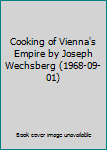 Cooking of Vienna's Empire by Joseph Wechsberg (1968-09-01)