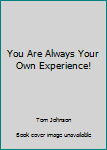 Paperback You Are Always Your Own Experience! Book