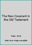 Hardcover The New Covenant in the Old Testament Book