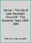 Jennie - The Life of Lady Randolph Churchill - The Romantic Years 1845-1895