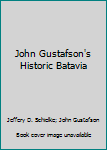 Hardcover John Gustafson's Historic Batavia Book