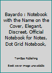 Paperback Bayardo : Notebook with the Name on the Cover, Elegant, Discreet, Official Notebook for Notes, Dot Grid Notebook, Book