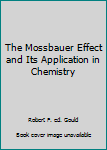 Hardcover The Mossbauer Effect and Its Application in Chemistry Book