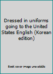 Paperback Dressed in uniforms going to the United States English (Korean edition) Book