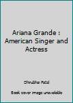Paperback Ariana Grande : American Singer and Actress Book
