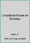 Paperback L'Academie Royale de Richelieu [French] Book