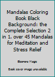 Paperback Mandalas Coloring Book Black Background: the Complete Selection 2 in 1. over 45 Mandalas for Meditation and Stress Relief Book