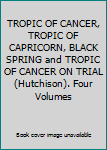 TROPIC OF CANCER, TROPIC OF CAPRICORN, BLACK SPRING and TROPIC OF CANCER ON TRIAL (Hutchison). Four Volumes