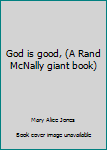 Hardcover God is good, (A Rand McNally giant book) Book