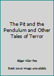 The Pit and the Pendulum and Other Tales of Terror