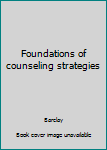 Foundations of counseling strategies