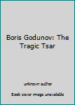 Unknown Binding Boris Godunov: The Tragic Tsar [French] Book