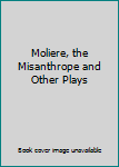 Paperback Moliere, the Misanthrope and Other Plays Book