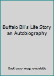 Unknown Binding Buffalo Bill's Life Story an Autobiography Book