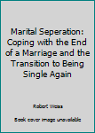 Hardcover Marital Seperation: Coping with the End of a Marriage and the Transition to Being Single Again Book