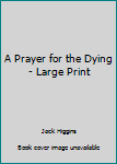 Hardcover A Prayer for the Dying - Large Print [Large Print] Book
