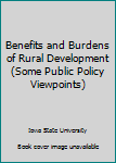 Hardcover Benefits and Burdens of Rural Development (Some Public Policy Viewpoints) Book