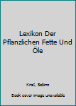 Hardcover Lexikon Der Pflanzlichen Fette Und Öle [German] Book