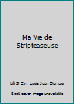 Paperback Ma Vie de Stripteaseuse [French] Book