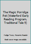 Paperback The Magic Porridge Pot (Waterford Early Reading Program, Traditional Tale 9) Book