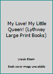 Hardcover My Love! My Little Queen! (Lythway Large Print Books) Book