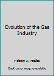 Hardcover Evolution of the Gas Industry Book
