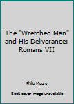 The "Wretched Man" and His Deliverance: Romans VII