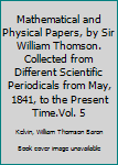 Mathematical and physical papers, by Sir William Thomson. Collected from different scientific periodicals from May, 1841, to the present time.Vol. 5: Vol. 5