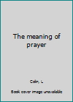 Unknown Binding The meaning of prayer Book